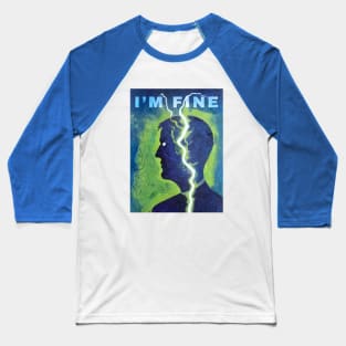 I'm Fine Baseball T-Shirt